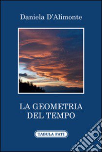 La geometria del tempo libro di D'Alimonte Daniela