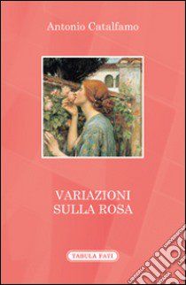 Variazioni sulla rosa libro di Catalfamo Antonio