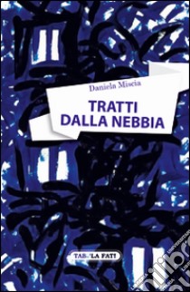 Tratti dalla nebbia libro di Miscia Daniela