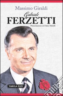 Gabriele Ferzetti libro di Giraldi Massimo