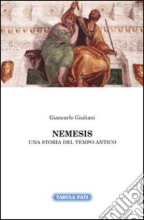 Nemesis. Una storia del tempo antico libro di Giuliani Giancarlo