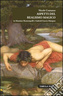 Aspetti del realismo magico in Massimo Bontempelli e Gabriel García Márquez libro di Costanzo Nicole