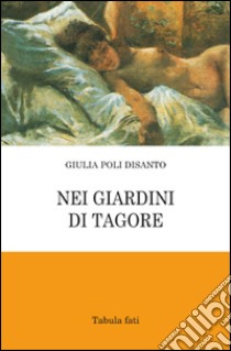 Nei giardini di Tagore libro di Poli Disanto Giulia