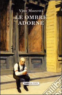 Le ombre adorne libro di Moretti Vito