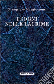 I sogni nelle lacrime libro di Margiovanni Giampiero