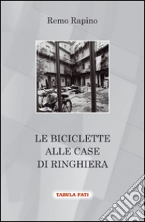 Le biciclette alle case di ringhiera libro di Rapino Remo