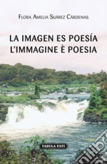 La imagen es poesía-L'immagine è poesia libro di Suàrez Càrdenas Flora Amelia