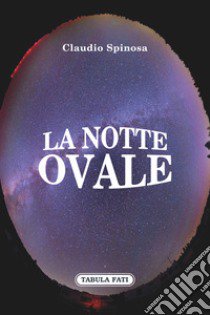 La notte ovale libro di Spinosa Claudio