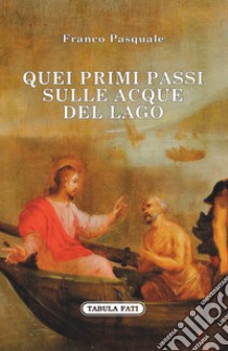 Quei primi passi sulle acque del lago libro di Pasquale Franco