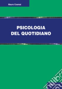 Psicologia del quotidiano libro di Cosmai Mauro