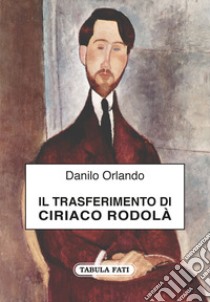 Il trasferimento di Ciriaco Rodolà libro di Orlando Danilo