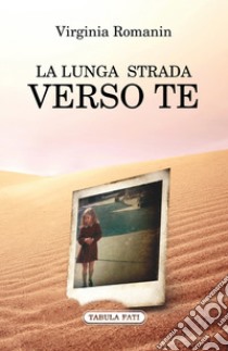 La lunga strada verso te libro di Romanin Virginia