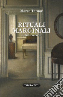 Rituali marginali e altri racconti (1985-1992) libro di Tornar Marco; Naglia S. (cur.)