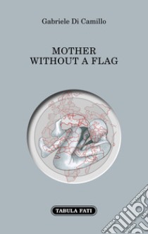 Mother without a flag. Ediz. italiana e inglese libro di Di Camillo Gabriele