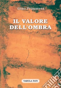 Il valore dell'ombra libro di Primavera Gino