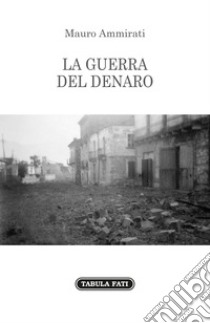 La guerra del denaro libro di Ammirati Mauro