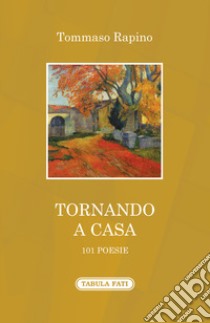 Tornando a casa. 101 poesie libro di Rapino Tommaso