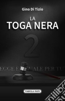 La toga nera. Vol. 2 libro di Di Tizio Gino