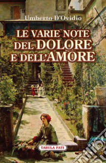 Le varie note del dolore e dell'amore libro di D'Ovidio Umberto