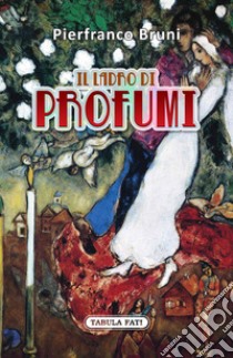 Il ladro di profumi libro di Bruni Pierfranco