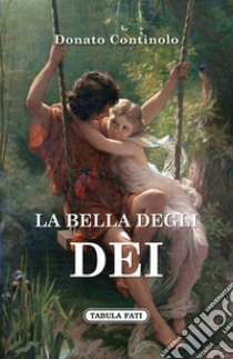 La bella degli dei libro di Continolo Donato