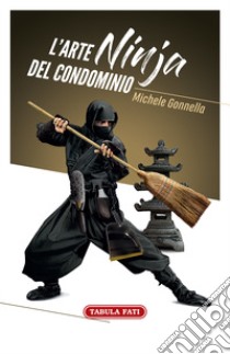 L'arte ninja del condominio libro di Gonnella Michele