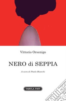 Nero di seppia libro di Orsenigo Vittorio; Bianchi P. (cur.)