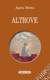 Altrove libro di Motta Agata