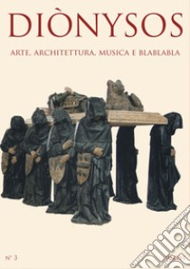 Diònysos. Arte, architettura, musica e blablabla (2017). Vol. 3 libro di Frau D. (cur.)