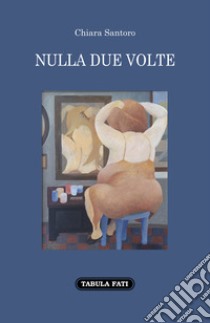 Nulla due volte libro di Santoro Chiara