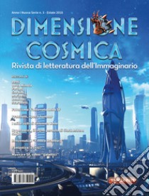 Dimensione cosmica. Rivista di letteratura dell'immaginario (2018). Vol. 3: Estate libro di De Turris G. (cur.); Monti Buzzetti A. (cur.)