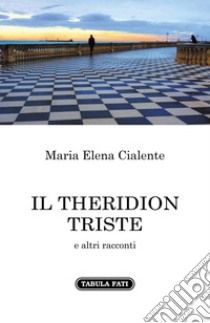 Il Theridion triste e altri racconti libro di Cialente Maria Elena