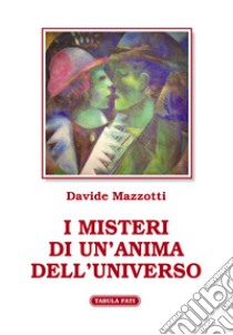 I misteri di un'anima dell'universo libro di Mazzotti Davide