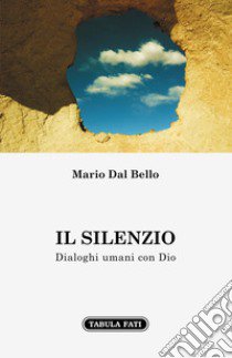 Il silenzio. Dialoghi umani con Dio libro di Dal Bello Mario