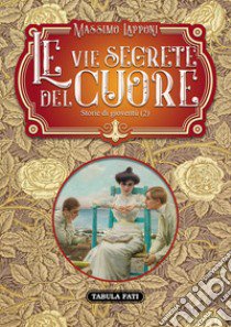 Le vie segrete del cuore. Vol. 2: Storie di gioventù libro di Lapponi Massimo