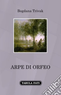 Arpe di Orfeo libro di Trivak Bogdana