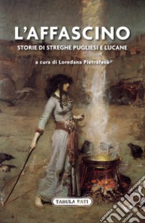 L'affascino. Storie di streghe pugliesi e lucane libro di Pietrafesa L. (cur.)