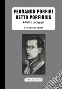 Fernando Porfiri detto Porfirius. Artista e pedagogo libro di Inglese I. (cur.)