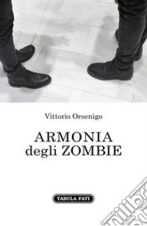 Armonia degli zombie libro di Orsenigo Vittorio