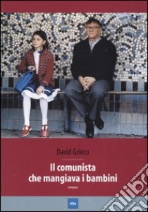 Il comunista che mangiava i bambini libro di Grieco David