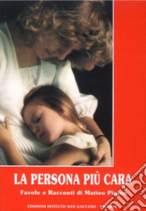 La persona più cara. Favole e racconti di Matteo Pinton libro di Pinton Matteo