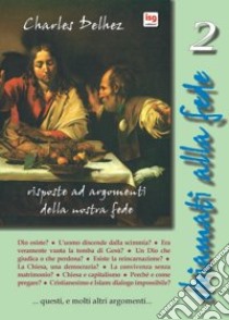 Chiamati alla fede. Risposte ad argomenti della nostra fede. Vol. 2 libro di Delhez Charles