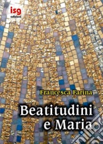 Beatitudini e Maria libro di Farina Francesca