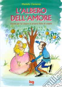 L'albero dell'amore. Favole per far durare la propria fiaba di coppia libro di Clemente Mariella