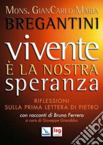 Vivente è la nostra speranza. Riflessioni sulla prima Lettera di Pietro libro di Bregantini Giancarlo Maria; Giacobbo G. (cur.)