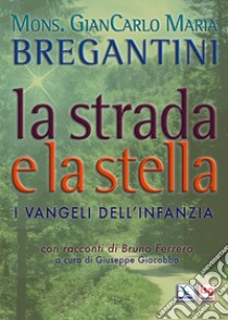 La strada e la stella. I vangeli dell'infanzia di Gesù libro di Bregantini Giancarlo Maria; Giacobbo G. (cur.)