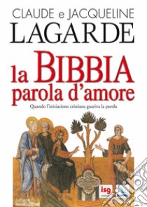 La Bibbia, parola d'amore libro di Lagarde Jacqueline; Lagarde Claude