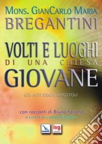 Volti e luoghi di una Chiesa giovane. Gli Atti degli Apostoli libro di Bregantini Giancarlo Maria; Giacobbo G. (cur.)