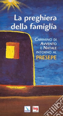 La preghiera della famiglia. Cammino di Avvento e Natale intorno al presepe. Ediz. integrale libro di Salvi Laura