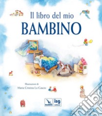 Il libro del mio bambino. Ediz. illustrata libro di Centro evangelizzazione e catechesi «don Bosco» (cur.)